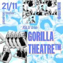 IGLU trio:Gorilla Theatre™+ Ollie Rasini